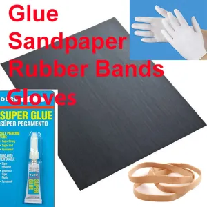 Glue   Gloves   Sandpaper   Rubber Bands